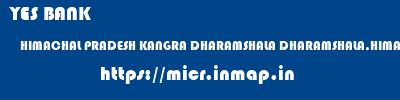 YES BANK  HIMACHAL PRADESH KANGRA DHARAMSHALA DHARAMSHALA,HIMACHAL PRADESH  micr code